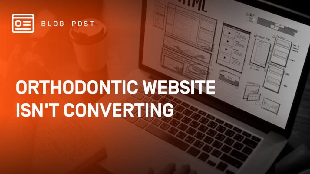 Orthodontic-Website-Isn't-Converting
